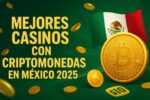 Mejores casinos online con criptomonedas y Bitcoin en México 2025